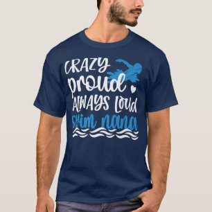 Crazy Proud Swim Nana ein Schwimmer Nana Oma T-Shirt