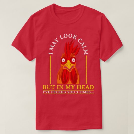 Crazy Rooster Quote Sarcasm T-Shirt (Design vorne)