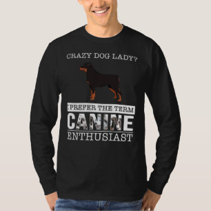 Crazy Rottweiler Dog Lady I bevorzuge die Term Can T-Shirt