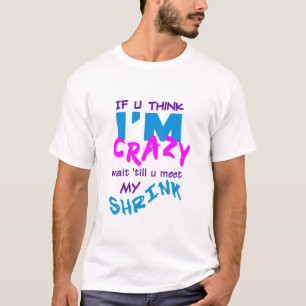 Crazy Shrink T - Shirt