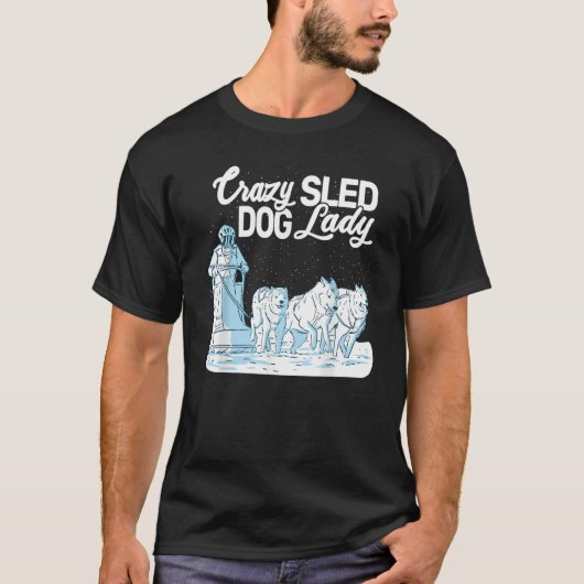 Crazy Sled Dog Lady mushing husky sledding sled do T-Shirt (Vorderseite)