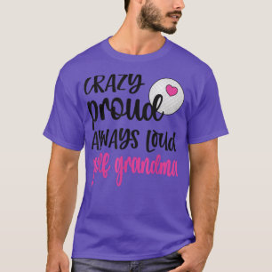 Crazy Stolz immer laute Golf Oma eines Golfers T-Shirt