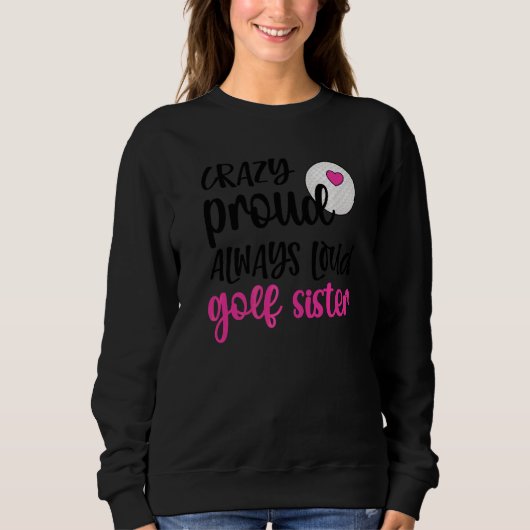 Crazy Stolz immer laute Golf Schwester eines Golfe Sweatshirt (Vorderseite)