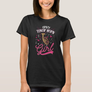 Crazy Tenor Horn Girl T-Shirt