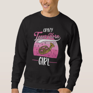 Crazy Tenor Horn Girl Tenor Sweatshirt