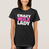 Crazy Wax Lady  Waxing Specialist Beautician Humor T-Shirt (Vorderseite)