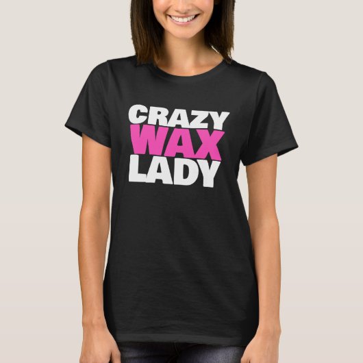 Crazy Wax Lady  Waxing Specialist Beautician Humor T-Shirt (Vorderseite)