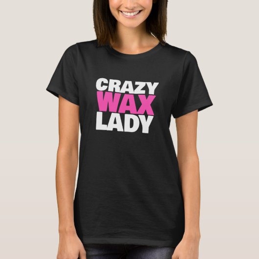 Crazy Wax Lady Waxing Specialist Beautician Humor T-Shirt (Vorderseite)