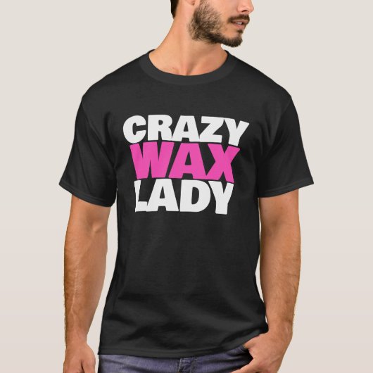 Crazy Wax Lady  Waxing Specialist Beautician Humor T-Shirt (Vorderseite)