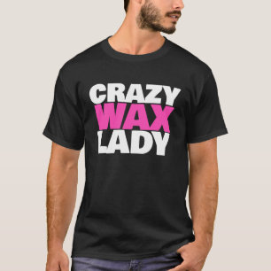 Crazy Wax Lady Waxing Specialist Beautician Spaß T-Shirt