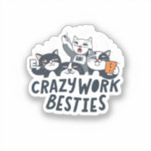 Crazy Work Besbys, die Selify Work Bestie Geschenk Aufkleber (Vorderseite)