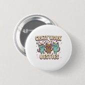 Crazy Work Besties arbeiten bestie Geschenke essen Button (Vorne & Hinten)