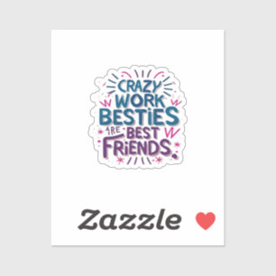 Crazy Work Besties sind die besten Freunde Arbeit  Aufkleber