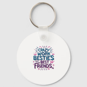 Crazy Work Besties sind die besten Freunde Arbeit Schlüsselanhänger