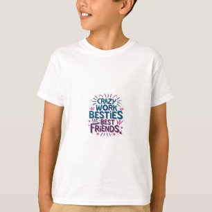 Crazy Work Besties sind die besten Freunde Arbeit T-Shirt