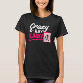 Crazy X Ray Lady Radiology X Rays Radiologist Rad T-Shirt (Vorderseite)