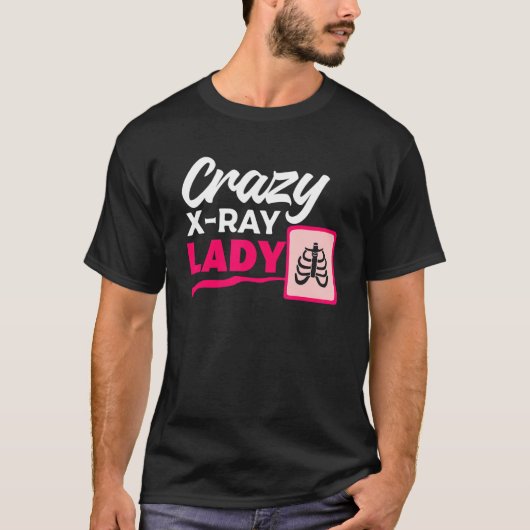 Crazy X Ray Lady Radiology X Rays Radiologist Rad T-Shirt (Vorderseite)