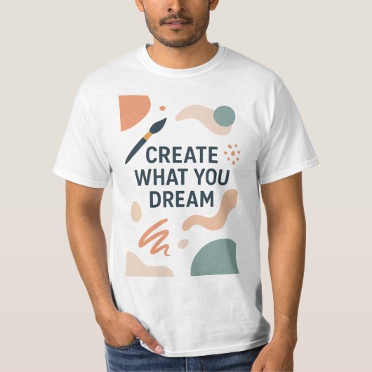 Create What You Dream – Modern Artistic Motivation T-Shirt (Vorderseite)