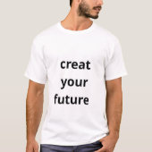 Create Your Future T-Shirt (Vorderseite)