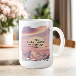 Create Your Own Motivational Quote-Sunset Mountain Kaffeetasse