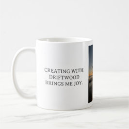 CREATING WITH DRIFTWOOD BRINGS ME JOY, WHITE MUG KAFFEETASSE