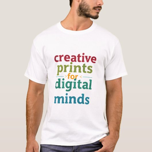 Creative Prints For Digital Minds Artistic Typogra T-Shirt (Vorderseite)