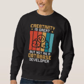 Creativity Is Great But Not As A Database Develope Sweatshirt (Vorderseite)