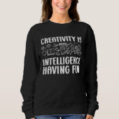 Creativity Is Intelligence Having Fun Kindergarten Sweatshirt (Vorderseite)