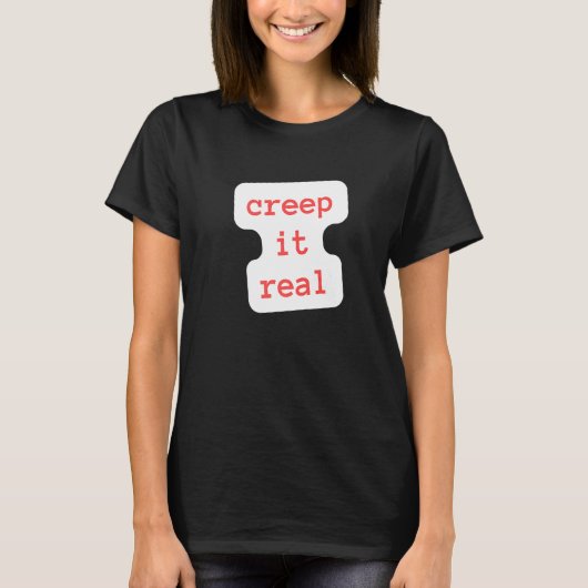 creep it real T-Shirt (Vorderseite)
