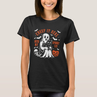 Creep It Real, with My Spooky Cat Halloween Ghost  T-Shirt