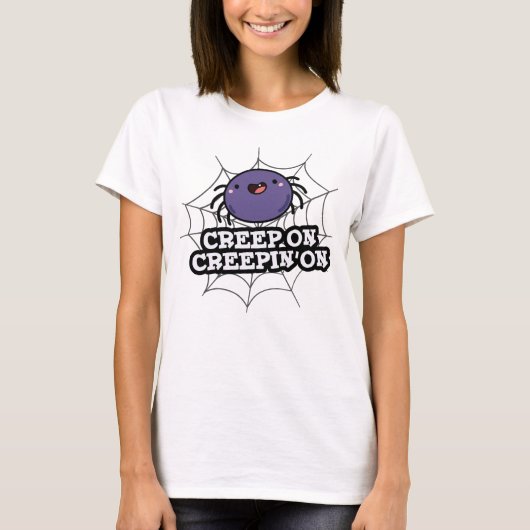 Creep on Creepin on Funny Positive Spider Pun T-Shirt (Vorderseite)