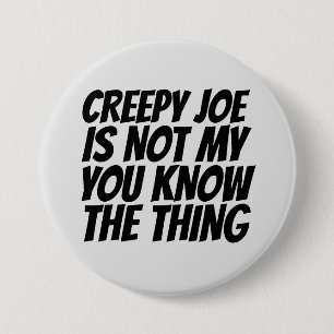 CREEPY JOE BIDEN NICHT MEIN THEMA PRÄSIDENT BUTTON