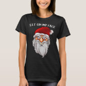 Creepy Santa Christmas -xmas Sit On My Face T-Shirt (Vorderseite)