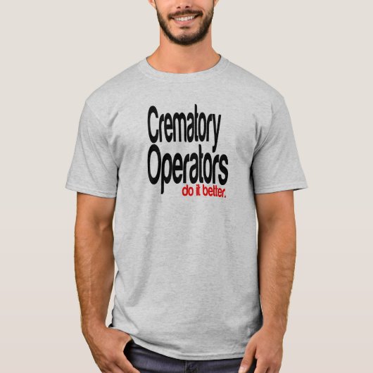 Crematory Operators machen es besser T-Shirt (Vorderseite)