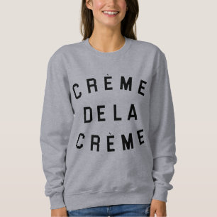Creme De La Creme Sweatshirt