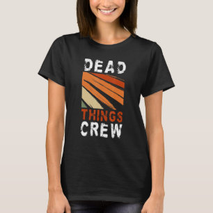 Crew Dead Thes Taxidermy Taxidermist 3 T-Shirt