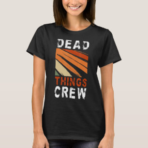 Crew Dead Thes Taxidermy Taxidermist 3 T-Shirt