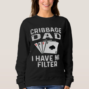 Cribbage-Vater Ich habe keinen Filter Kartenspiel Sweatshirt