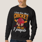 Cricket I Only Care About Cricket u2026and like 3 Sweatshirt (Vorderseite)