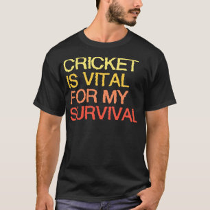 Cricket ist lebenswichtig für mein Überleben T-Shirt