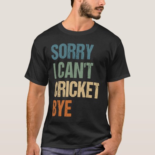 Cricket Player Funny Sorry I Can'T Cricket Bye T-Shirt (Vorderseite)