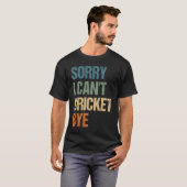 Cricket Player Funny Sorry I Can'T Cricket Bye T-Shirt (Vorne ganz)