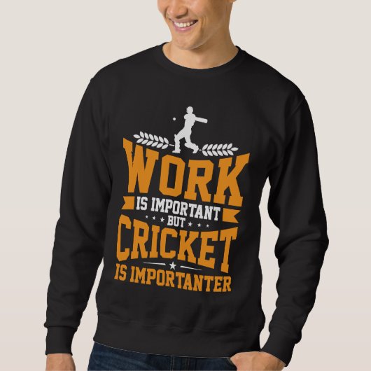 Cricket Player Work Is Important Cricket Is Import Sweatshirt (Vorderseite)