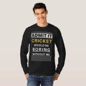 Cricket Would Be Boring Without Me Sport Coach  Cr T-Shirt (Vorne ganz)