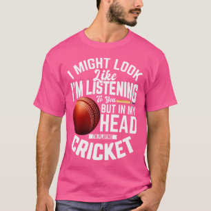 Cricketspieler Ich Könnte So Aussehen, Als Ob Ich  T-Shirt