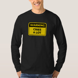Cries A Lot Warning Sign Word Joke Spaß T-Shirt