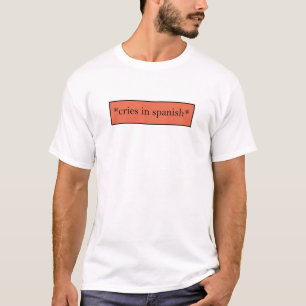 Cries in Spanisch - Funny Sarcastic Meme T-Shirt