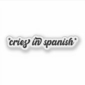 Cries in Spanish Sticker, Funny Stickers Aufkleber (Vorderseite)