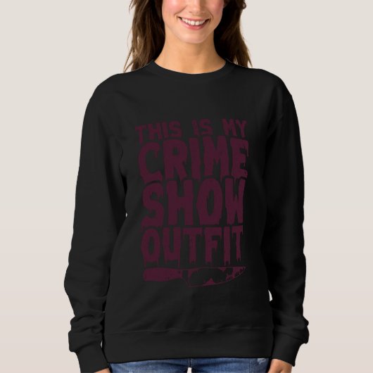 Crime Shows Comfy Clothes - Murder Shows & True Cr Sweatshirt (Vorderseite)