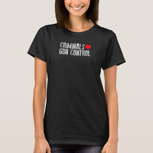 CRIMINALS LOVE GUN CONTROL T-Shirt (Vorderseite)